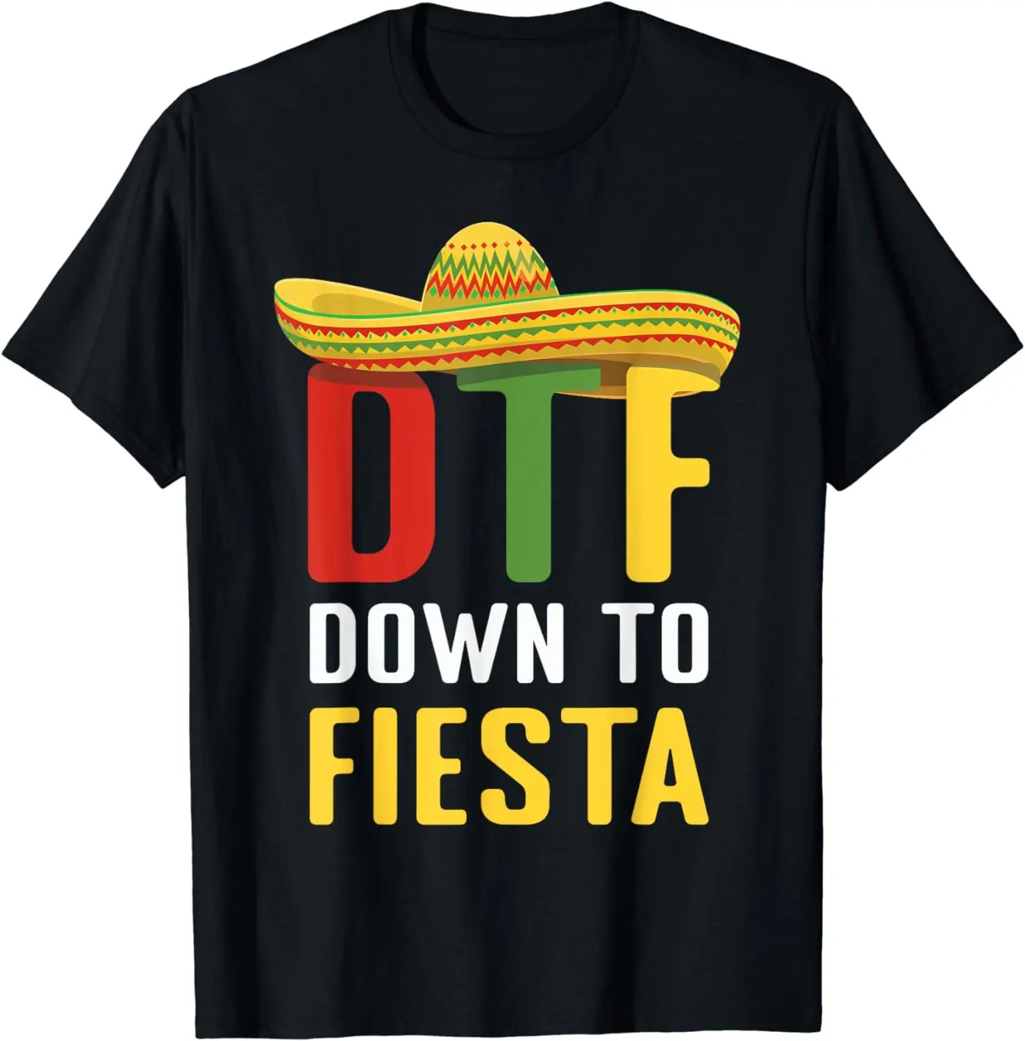 Down To Fiesta Mexican Mexico Cinco De Mayo DTF T-Shirt