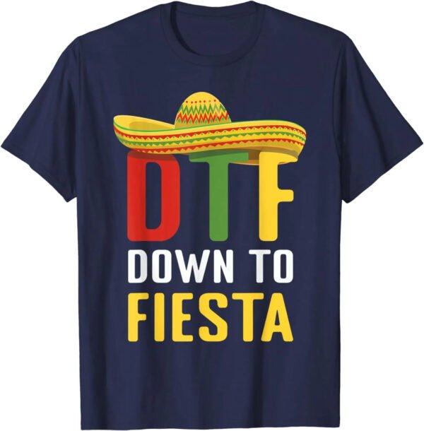 Down To Fiesta Mexican Mexico Cinco De Mayo DTF T-Shirt - Image 2