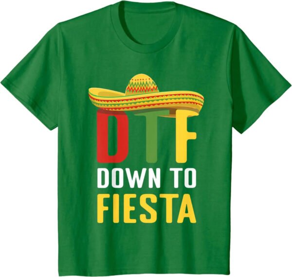 Down To Fiesta Mexican Mexico Cinco De Mayo DTF T-Shirt - Image 4